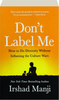 DON'T LABEL ME: How to Do Diversity Without Inflaming the Culture Wars