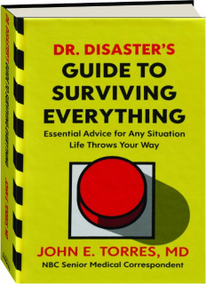 DR. DISASTER'S GUIDE TO SURVIVING EVERYTHING: Essential Advice for Any Situation Life Throws Your Way