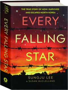 EVERY FALLING STAR: The True Story of How I Survived and Escaped North Korea