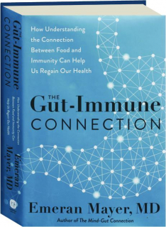 THE GUT-IMMUNE CONNECTION: How Understanding the Connection Between Food and Immunity Can Help Us Regain Our Health