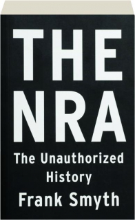THE NRA: The Unauthorized History