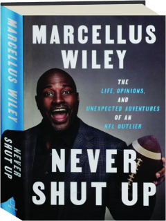 NEVER SHUT UP: The Life, Opinions, and Unexpected Adventures of an NFL Outlier