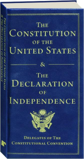 THE CONSTITUTION OF THE UNITED STATES & THE DECLARATION OF INDEPENDENCE