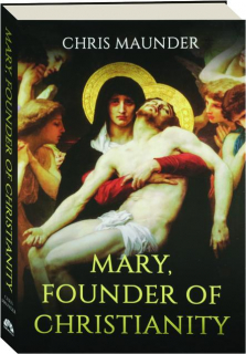 MARY, FOUNDER OF CHRISTIANITY