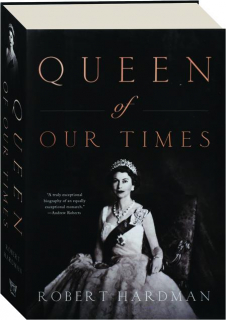 QUEEN OF OUR TIMES: The Life of Queen Elizabeth II
