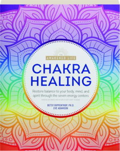 CHAKRA HEALING: Restore Balance to Your Body, Mind, and Spirit Through the Seven Energy Centers