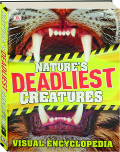 NATURE'S DEADLIEST CREATURES: Visual Encyclopedia