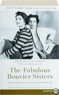 THE FABULOUS BOUVIER SISTERS: The Tragic and Glamorous Lives of Jackie and Lee