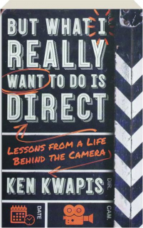 BUT WHAT I REALLY WANT TO DO IS DIRECT: Lessons from a Life Behind the Camera