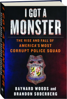 I GOT A MONSTER: The Rise and Fall of America's Most Corrupt Police Squad