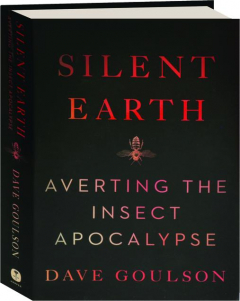 SILENT EARTH: Averting the Insect Apocalypse
