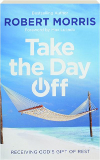 TAKE THE DAY OFF: Receiving God's Gift of Rest