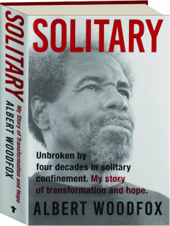 SOLITARY: Unbroken by Four Decades in Solitary Confinement--My Story of Transformation and Hope