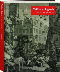 WILLIAM HOGARTH: Visions in Print