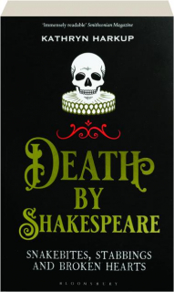 DEATH BY SHAKESPEARE: Snakebites, Stabbings and Broken Hearts