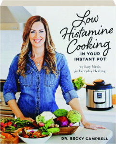 LOW HISTAMINE COOKING IN YOUR INSTANT POT: 75 Easy Meals for Everyday Healing