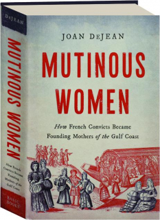 MUTINOUS WOMEN: How French Convicts Became Founding Mothers of the Gulf Coast