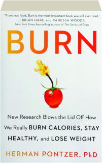 BURN: New Research Blows the Lid Off How We Really Burn Calories, Stay Healthy, and Lose Weight