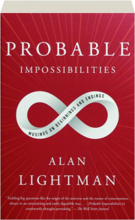 PROBABLE IMPOSSIBILITIES: Musings on Beginnings and Endings