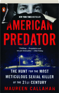 AMERICAN PREDATOR: The Hunt for the Most Meticulous Serial Killer of the 21st Century