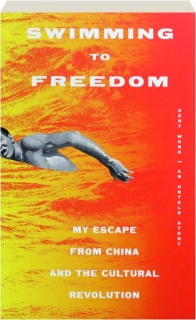 SWIMMING TO FREEDOM: My Escape from China and the Cultural Revolution