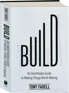 BUILD: An Unorthodox Guide to Making Things Worth Making