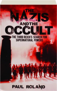 THE NAZIS AND THE OCCULT: The Third Reich's Search for Supernatural Powers
