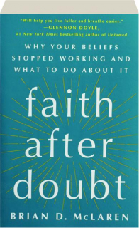FAITH AFTER DOUBT: Why Your Beliefs Stopped Working and What to Do About It
