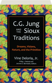C.G. JUNG AND THE SIOUX TRADITIONS: Dreams, Visions, Nature, and the Primitive