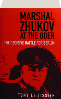MARSHAL ZHUKOV AT THE ODER: The Decisive Battle for Berlin