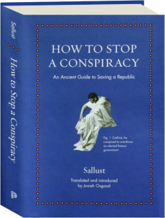 HOW TO STOP A CONSPIRACY: An Ancient Guide to Saving a Republic