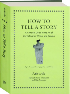 HOW TO TELL A STORY: An Ancient Guide to the Art of Storytelling for Writers and Readers