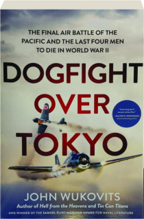 DOGFIGHT OVER TOKYO: The Final Air Battle of the Pacific and the Last Four Men to Die in World War II