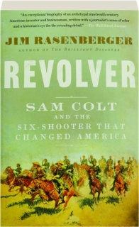 REVOLVER: Sam Colt and the Six-Shooter That Changed America