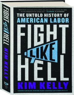 FIGHT LIKE HELL: The Untold History of American Labor