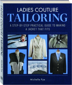 LADIES COUTURE TAILORING: A Step-by-Step Practical Guide to Making a Jacket That Fits