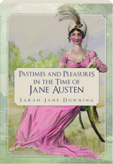 PASTIMES AND PLEASURES IN THE TIME OF JANE AUSTEN