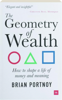 THE GEOMETRY OF WEALTH: How to Shape a Life of Money and Meaning
