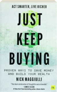 JUST KEEP BUYING: Proven Ways to Save Money and Build Your Wealth
