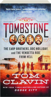 TOMBSTONE: The Earp Brothers, Doc Holliday, and the Vendetta Ride from Hell