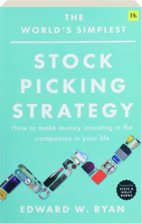 THE WORLD'S SIMPLEST STOCK PICKING STRATEGY: How to Make Money Investing in the Companies in Your Life