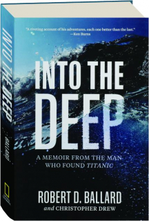 INTO THE DEEP: A Memoir from the Man Who Found <I>Titanic</I>