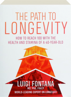 THE PATH TO LONGEVITY: How to Reach 100 with the Health and Stamina of a 40-Year-Old