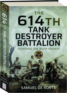 THE 614TH TANK DESTROYER BATTALION: Fighting on Both Fronts
