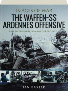 THE WAFFEN-SS ARDENNES OFFENSIVE: Images of War