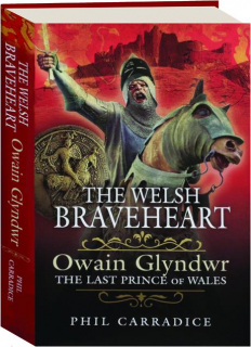 THE WELSH BRAVEHEART: Owain Glyndwr, the Last Prince of Wales