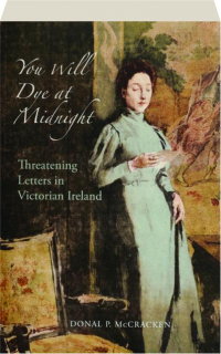 YOU WILL DYE AT MIDNIGHT: Threatening Letters in Victorian Ireland