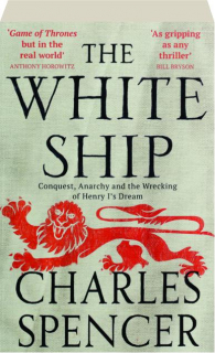 THE <I>WHITE SHIP</I>: Conquest, Anarchy and the Wrecking of Henry I's Dream