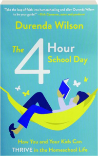 4 HOUR SCHOOL DAY: How You and Your Kids Can Thrive in the Homeschool Life