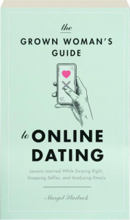 THE GROWN WOMAN'S GUIDE TO ONLINE DATING